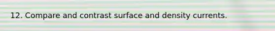 12. Compare and contrast surface and density currents.