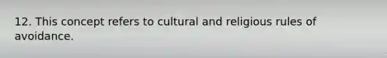 12. This concept refers to cultural and religious rules of avoidance.