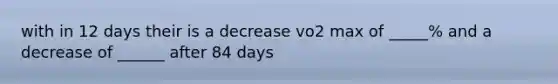 with in 12 days their is a decrease vo2 max of _____% and a decrease of ______ after 84 days