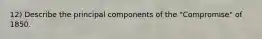 12) Describe the principal components of the "Compromise" of 1850.