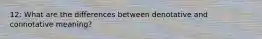 12: What are the differences between denotative and connotative meaning?