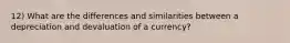 12) What are the differences and similarities between a depreciation and devaluation of a currency?