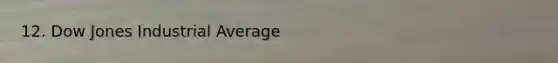 12. Dow Jones Industrial Average