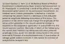 12 Exam Section 1: Item 12 of 50 National Board of Medical Examiners® Comprehensive Basic Science Self-Assessment 12. An investigator is conducting a study of the effects of a newly discovered spider venom on neuromuscular transmission. An isolated nerve muscle preparation is bathed in a solution containing the venom; there is a decrease in the end-plate potential amplitude following stimulation of the nerve. The presence of the venom does not change the amplitude of the nerve action potential or the muscle potential change in response to the exogenous application of acetylcholine to the neuromuscular junction. Blockade of which of the following by the venom best explains the decreased end-plate potential amplitude in this study? A) Chloride conductance in the nerve terminal B) Function of acetylcholinesterase C) Inactivation of voltage-gated sodium channels in the muscle D) Insertion of acetylcholine receptors into