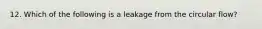 12. Which of the following is a leakage from the circular flow?