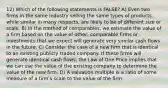 12) Which of the following statements is FALSE? A) Even two firms in the same industry selling the same types of products, while similar in many respects, are likely to be of different size or scale. B) In the method of comparables, we estimate the value of a firm based on the value of other, comparable firms or investments that we expect will generate very similar cash flows in the future. C) Consider the case of a new firm that is identical to an existing publicly traded company. If these firms will generate identical cash flows, the Law of One Price implies that we can use the value of the existing company to determine the value of the new firm. D) A valuation multiple is a ratio of some measure of a firmʹs scale to the value of the firm