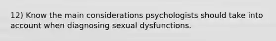 12) Know the main considerations psychologists should take into account when diagnosing sexual dysfunctions.