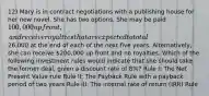 12) Mary is in contract negotiations with a publishing house for her new novel. She has two options. She may be paid 100,000 up front, and receive royalties that are expected to total26,000 at the end of each of the next five years. Alternatively, she can receive 200,000 up front and no royalties. Which of the following investment rules would indicate that she should take the former deal, given a discount rate of 8%? Rule I: The Net Present Value rule Rule II: The Payback Rule with a payback period of two years Rule III: The internal rate of return (IRR) Rule