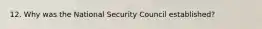 12. Why was the National Security Council established?