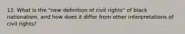 12. What is the "new definition of civil rights" of black nationalism, and how does it differ from other interpretations of civil rights?