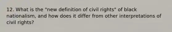 12. What is the "new definition of civil rights" of black nationalism, and how does it differ from other interpretations of civil rights?