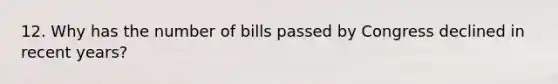 12. Why has the number of bills passed by Congress declined in recent years?