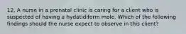 12. A nurse in a prenatal clinic is caring for a client who is suspected of having a hydatidiform mole. Which of the following findings should the nurse expect to observe in this client?