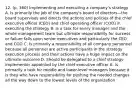 12. (p. 360) Implementing and executing a company's strategy A. Is primarily the job of the company's board of directors—the board supervises and directs the actions and policies of the chief executive officer (CEO) and chief operating officer (COO) in executing the strategy B. Is a task for every manager and the whole management team but ultimate responsibility for success or failure falls upon senior executives and particularly the CEO and COO C. Is primarily a responsibility of all company personnel because all personnel are active participants in the strategy execution process and their actions have a huge impact on the ultimate outcome D. Should be delegated to a chief strategy implementer appointed by the chief executive officer E. Is primarily a task for middle and lower-level managers because it is they who have responsibility for pushing the needed changes all the way down to the lowest levels of the organization