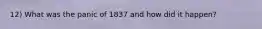 12) What was the panic of 1837 and how did it happen?