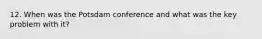 12. When was the Potsdam conference and what was the key problem with it?