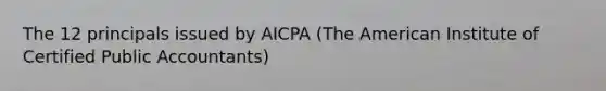 The 12 principals issued by AICPA (The American Institute of Certified Public Accountants)