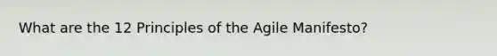 What are the 12 Principles of the Agile Manifesto?