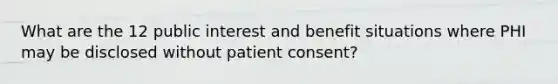 What are the 12 public interest and benefit situations where PHI may be disclosed without patient consent?