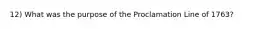 12) What was the purpose of the Proclamation Line of 1763?