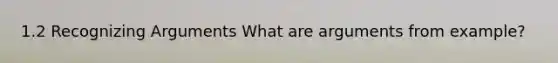 1.2 Recognizing Arguments What are arguments from example?