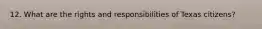 12. What are the rights and responsibilities of Texas citizens?