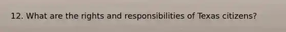 12. What are the rights and responsibilities of Texas citizens?