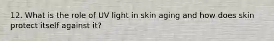 12. What is the role of UV light in skin aging and how does skin protect itself against it?