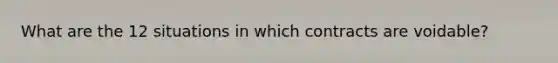 What are the 12 situations in which contracts are voidable?