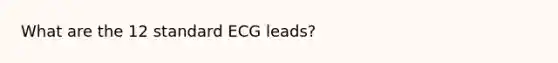 What are the 12 standard ECG leads?