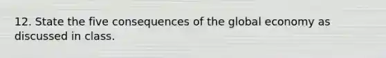 12. State the five consequences of the global economy as discussed in class.