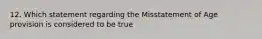 12. Which statement regarding the Misstatement of Age provision is considered to be true