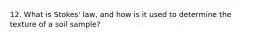 12. What is Stokes' law, and how is it used to determine the texture of a soil sample?