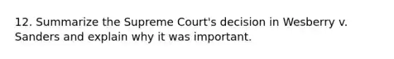 12. Summarize the Supreme Court's decision in Wesberry v. Sanders and explain why it was important.