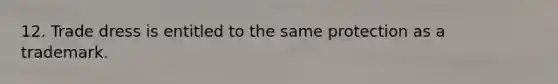 12. Trade dress is entitled to the same protection as a trademark.