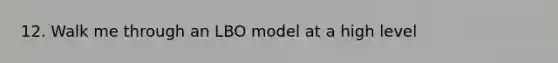 12. Walk me through an LBO model at a high level