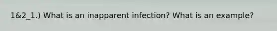 1&2_1.) What is an inapparent infection? What is an example?