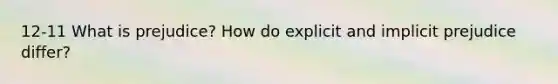 12-11 What is prejudice? How do explicit and implicit prejudice differ?