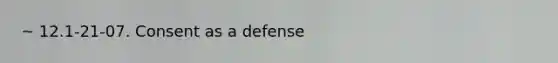 ~ 12.1-21-07. Consent as a defense