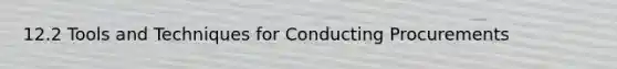 12.2 Tools and Techniques for Conducting Procurements