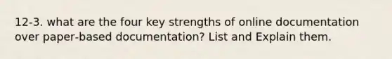 12‐3. what are the four key strengths of online documentation over paper‐based documentation? List and Explain them.