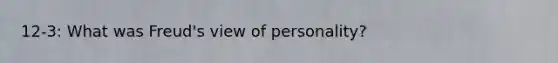 12-3: What was Freud's view of personality?