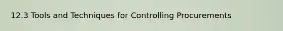 12.3 Tools and Techniques for Controlling Procurements