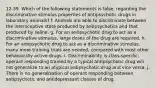 12-39. Which of the following statements is false, regarding the discriminative stimulus properties of antipsychotic drugs in laboratory animals? f. Animals are able to discriminate between the interoceptive state produced by antipsychotics and that produced by saline. g. For an antipsychotic drug to act as a discriminative stimulus, large doses of the drug are required. h. For an antipsychotic drug to act as a discriminative stimulus, many more training trials are needed, compared with most other behaviorally active drugs. i. Discriminability is class-specific; operant responding trained by a typical antipsychotic drug will not generalize to an atypical antipsychotic drug and vice versa. j. There is no generalization of operant responding between antipsychotic and antidepressant classes of drug.