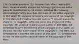 124. Consider question 123. Assume that, after creating Dirt Wars, Vanessa validly assigns her full copyright interest in the game to GreatGames for 3 million. Which of the following statements correctly describes the state of title in the copyright to Dirt Wars? (A) Vanessa remains a joint owner of the copyright in Dirt Wars, but GreatGames now owns a 75 percent ownership share in the copyright, while she owns only 25 percent of the copyright. (B) Vanessa remains a joint author of Dirt Wars, but GreatGames owns the entirety of the copyright in that work. (C) Vanessa remains a joint owner of the copyright in Dirt Wars, but GreatGames is now the sole author of that work. (D) GreatGames is now the sole author and sole owner of the copyright in Dirt Wars.