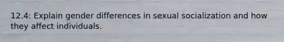 12.4: Explain gender differences in sexual socialization and how they affect individuals.