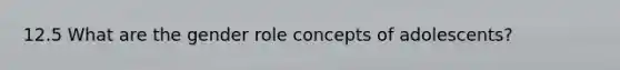 12.5 What are the gender role concepts of adolescents?