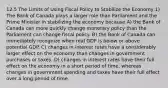 12.5 The Limits of Using Fiscal Policy to Stabilize the Economy 1) The Bank of Canada plays a larger role than Parliament and the Prime Minister in stabilizing the economy because A) the Bank of Canada can more quickly change monetary policy than the Parliament can change fiscal policy. B) the Bank of Canada can immediately recognize when real GDP is below or above potential GDP. C) changes in interest rates have a considerably larger effect on the economy than changes in government purchases or taxes. D) changes in interest rates have their full effect on the economy in a short period of time, whereas changes in government spending and taxes have their full effect over a long period of time.