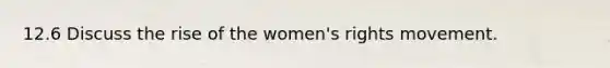 12.6 Discuss the rise of the women's rights movement.