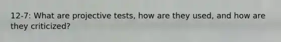 12-7: What are projective tests, how are they used, and how are they criticized?